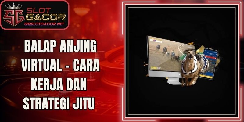 Balap Anjing Virtual - Cara Kerja Dan Strategi Jitu