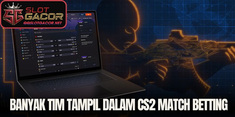 Banyak tim tampil dalam CS2 match betting
