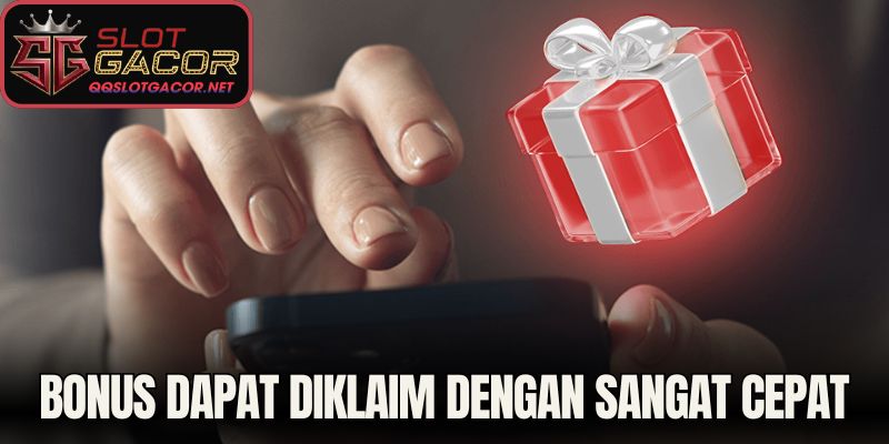 Bonus dapat diklaim dengan sangat cepat