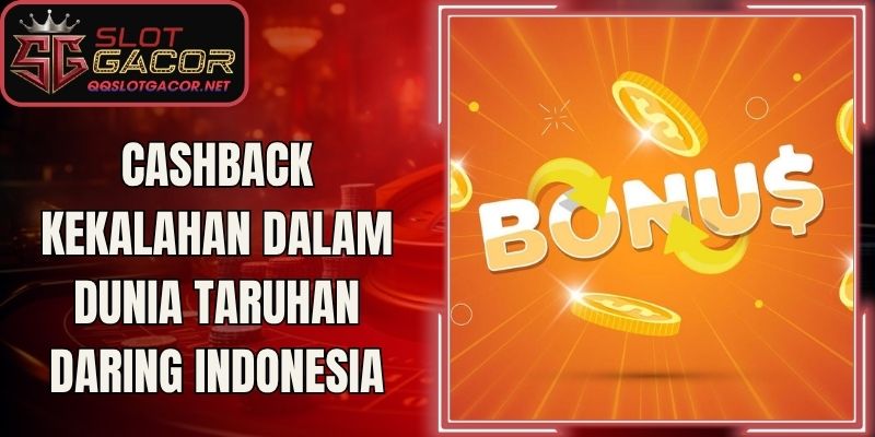 Cashback Kekalahan dalam Dunia Taruhan Daring Indonesia
