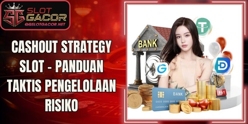 Cashout Strategy Slot - Panduan Taktis Pengelolaan Risiko