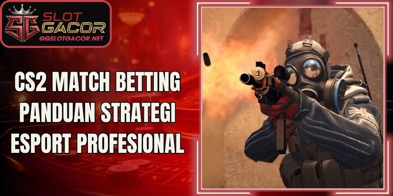 CS2 Match Betting Panduan Strategi Esport Profesional