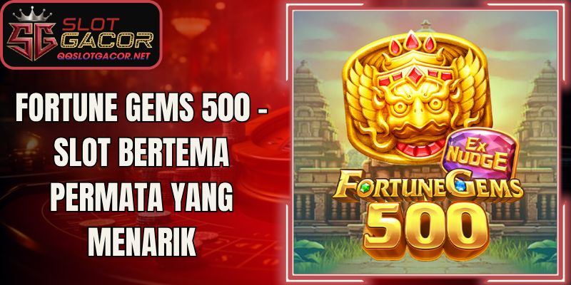 Fortune Gems 500 – Slot Bertema Permata Yang Menarik