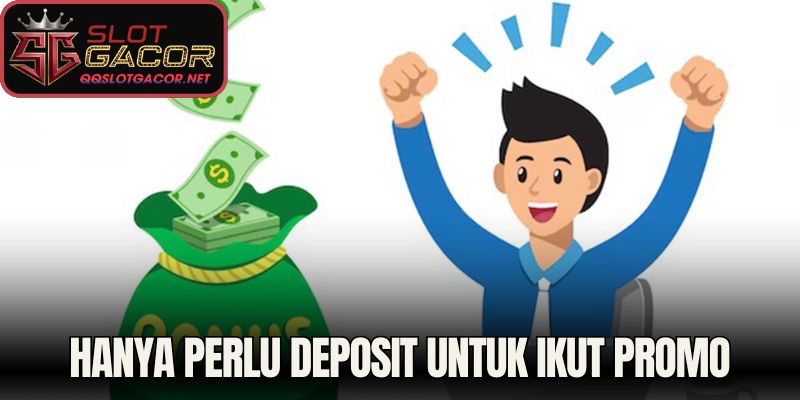 Hanya perlu deposit untuk ikut promo