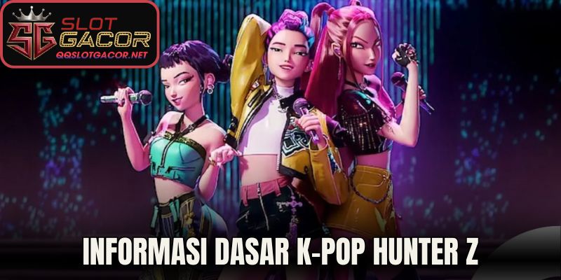 Informasi dasar K-Pop Hunter Z