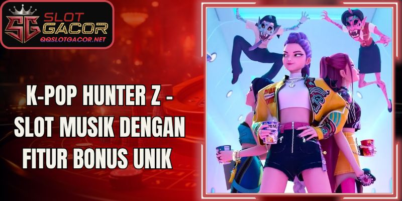K-Pop Hunter Z – Slot Musik dengan Fitur Bonus Unik