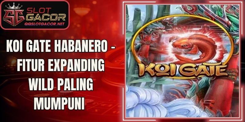 Koi Gate Habanero - Fitur Expanding Wild Paling Mumpuni
