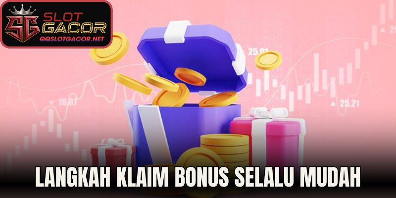 Langkah klaim bonus selalu mudah