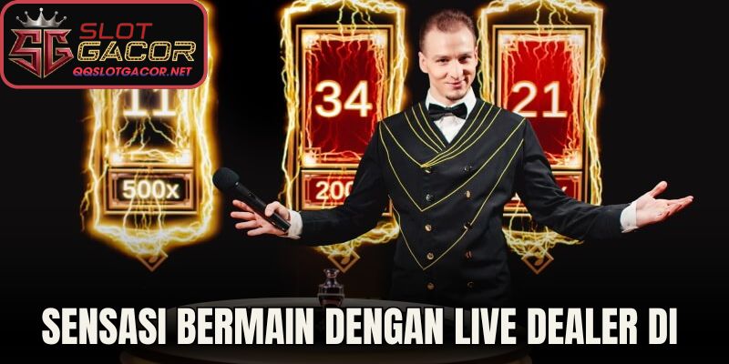 Sensasi Bermain dengan Live Dealer di Slot Gacor