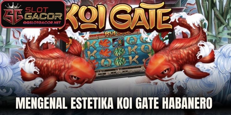 Mengenal estetika Koi Gate Habanero