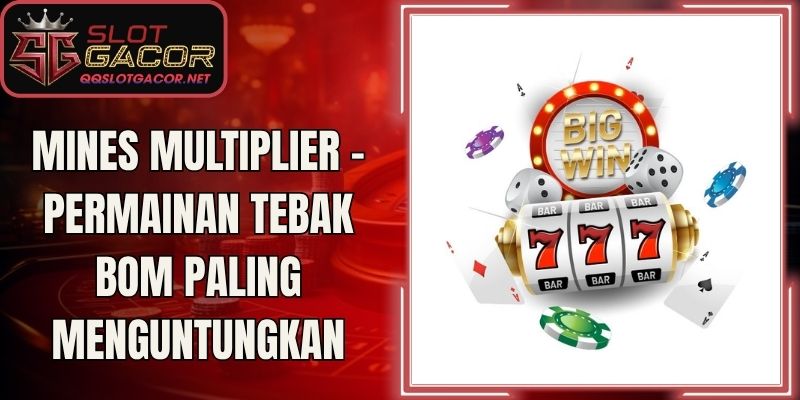 Mines Multiplier - Permainan Tebak Bom Paling Menguntungkan