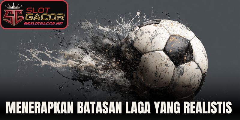 Menerapkan Batasan Laga Yang Realistis