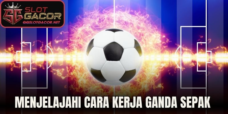 Menjelajahi Cara Kerja Ganda Sepak Bola