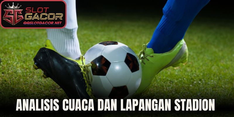 Analisis Cuaca Dan Lapangan Stadion