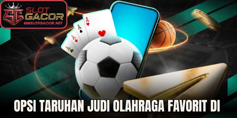 Opsi Taruhan Judi Olahraga Favorit Di Slot Gacor
