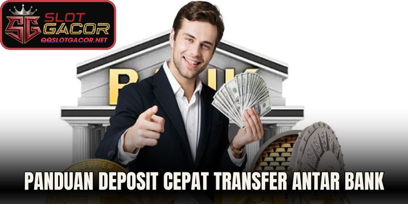 Panduan Deposit Cepat Mengenai Metode Transfer Antar Bank