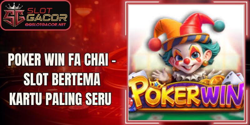 Poker Win Fa Chai – Slot Bertema Kartu Paling Seru