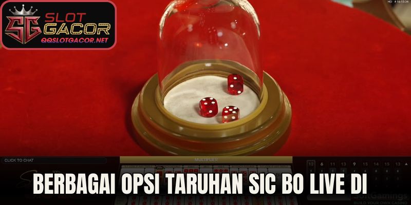 Berbagai Opsi Taruhan Sic Bo Live di Slot Gacor