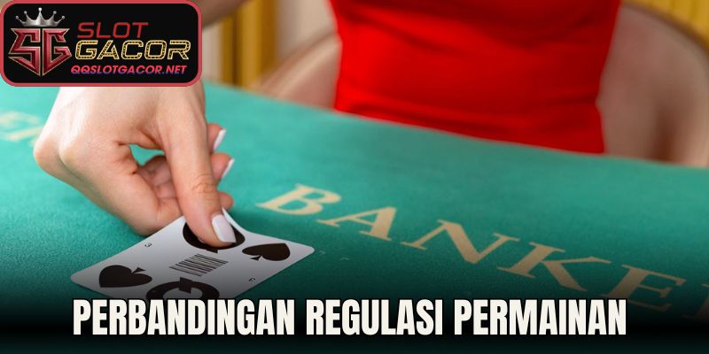Perbandingan Regulasi Permainan dengan Baccarat Klasik