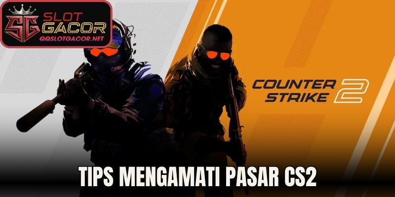 Tips mengamati pasar CS2
