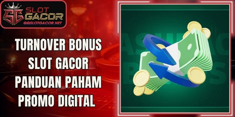 Turnover Bonus Slot Gacor Panduan Paham Promo Digital