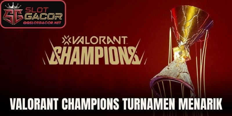 Valorant Champions turnamen menarik