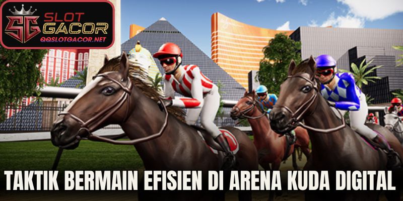 Taktik Bermain Efisien Di Arena Kuda Digital