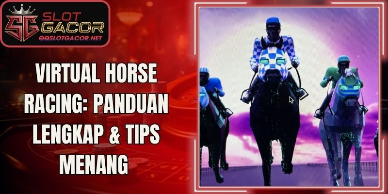 Virtual Horse Racing: Panduan Lengkap & Tips Menang